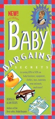 Baby Bargains: Secrets to Saving 20% to 50% on Baby Furniture, Equipment, Clothes, Toys, Maternity Wear, and Much, Much More! - Fields, Denise, and Fields, Alan