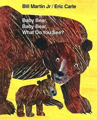 Baby Bear, Baby Bear, What Do You See? - Martin, Bill, Jr.