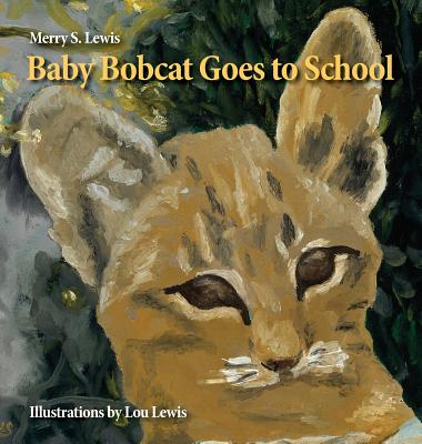 Baby Bobcat Goes to School - Lewis, Merry S, and Hannon, Cynthia (Cover design by)