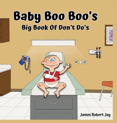 Baby Boo Boo's: Big Book of Don't Do's - Jay, James Robert, and Ewington, Linda Jay