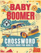 Baby Boomer Crossword Puzzles Book For Adults: 1950s, 1960s, 1970s,1980s and 1990s for Adults Memorable Events About Music, TV, Movies, Sports, People & Much More