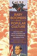 Baby Boomers and Popular Culture: An Inquiry into America's Most Powerful Generation