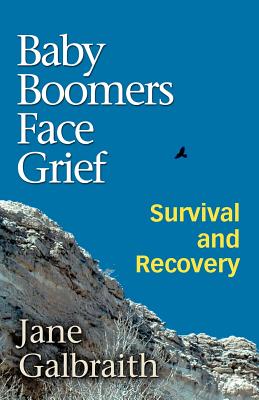 Baby Boomers Face Grief: Survival and Recovery - Galbraith, Jane, and Trafford Publishing (Creator)