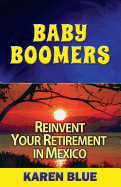 Baby Boomers: Reinvent Your Retirement in Mexico