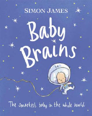 Baby Brains: The Smartest Baby in the Whole World. - James, Simon