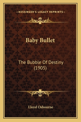 Baby Bullet: The Bubble Of Destiny (1905) - Osbourne, Lloyd, Professor