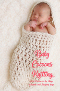 Baby Cocoons Knitting: Knit Patterns for Baby Cocoons and Sleeping Bags: Knitting Book