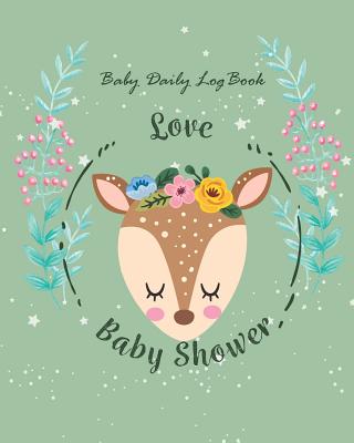 Baby Daily Log Book: Baby Deer Cute Design for Baby's Eat, Sleep, Newborns Breastfeeding Sleeping and Baby Health, Monitor & Record Feeds - Stallworth, Joni