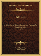 Baby Days: A Selection of Songs, Stories, and Pictures for Very Little Folks (1877)