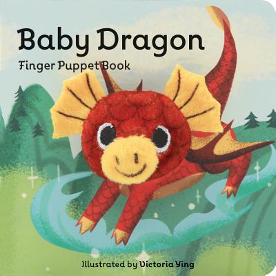 Baby Dragon: Finger Puppet Book: (finger Puppet Book for Toddlers and Babies, Baby Books for First Year, Animal Finger Puppets) - Chronicle Books, and Ying, Victoria (Illustrator)