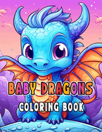 Baby Dragons Coloring Book for Kids Ages 6-12
