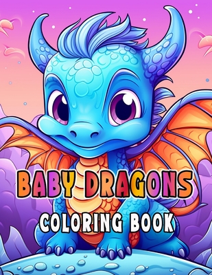 Baby Dragons Coloring Book for Kids Ages 6-12 - Wayne, Alex, and Wayne, Vanessa