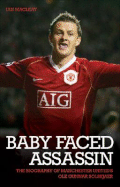 Baby-Faced Assassin: The Biography of Mancester United's Ole Gunnar Solskjaer - Macleay, Ian