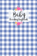 BABY Feeding Logbook: Feeding, Diaper and Weight Tracker for Newborns. A must have for any new parent!