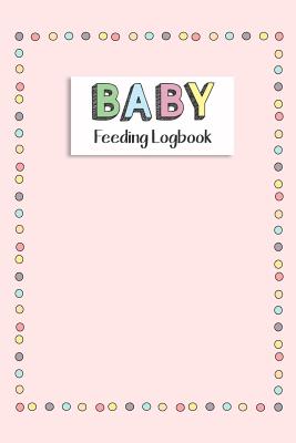 BABY Feeding Logbook: Feeding, Diaper and Weight Tracker for Newborns. A must have for any new parent! - Design, Dadamilla