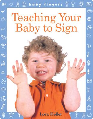 Baby Fingers(tm) Teaching Your Baby to Sign - Heller, Lora