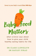 Baby Food Matters: What science says about how to give your child healthy eating habits for life