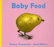 Baby Food - Freymann, Saxton, and Elffers, Joost
