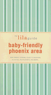 Baby-Friendly Phoenix Area: New Parent Survival Guide to Shopping, Activities, Restaurants and More...
