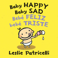 Baby Happy Baby Sad/Beb? feliz beb? triste: (A Bilingual Spanish-English Gentle Introduction to Emotions and Big Feelings for Babies and Toddlers)
