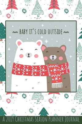 Baby It's Cold Outside: A 2019 Christmas Season Planner Journal - Journals, Jolly Jamboree