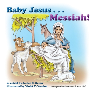 Baby Jesus . . . Messiah! - Green, Janice D