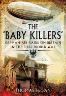 Baby Killers: German Air Raids on Britain in the First World War