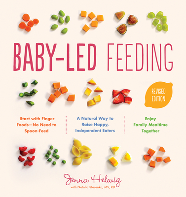 Baby-Led Feeding: A Natural Way to Raise Happy, Independent Eaters - Helwig, Jenna