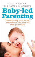 Baby-Led Parenting: The Easy Way to Nurture, Understand and Connect with Your Baby