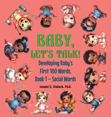 Baby, Let's Talk! Developing Baby's First 100 Words: Book 1 - Social Words - Staback, Leanne E