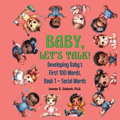 Baby, Let's Talk! Developing Baby's First 100 Words: Book 1 - Social Words - Staback, Leanne E