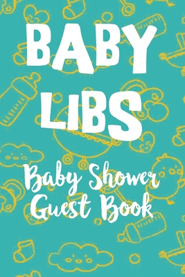 Baby Libs Baby Shower Guest Book: Funny Mad lib style guest book where you party guests can fill in the blanks and have a laugh while enjoying your shower party - Bonner, Chris