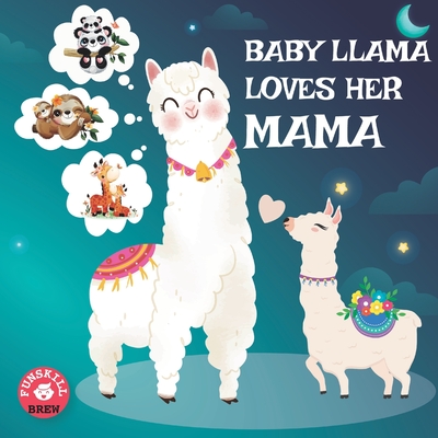 Baby Llama loves her Mama: A Rhyming Read Aloud Story Book for Kids, Mother love book, Llama Mama gifts - Brew, Funskill