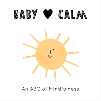 Baby Loves Calm: An ABC of Mindfulness - Eckford, Jennifer