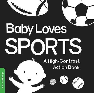 Baby Loves Sports: A Durable High-Contrast Black-And-White Board Book That Introduces Sports to Newborns and Babies - Duopress Labs (From an idea by)