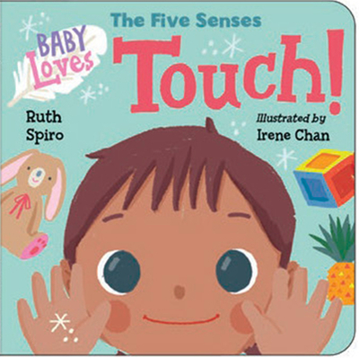 Baby Loves the Five Senses: Touch! - Spiro, Ruth, and Chan, Irene (Illustrator)