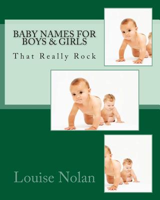 Baby Names for Boys & Girls That Really Rock (2014) - Nolan, Louise