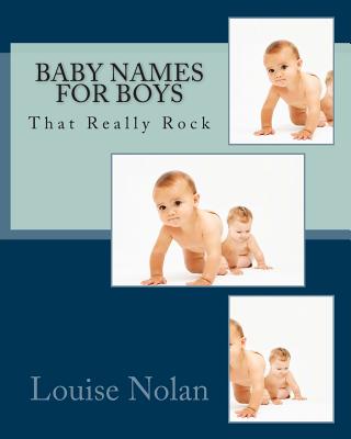 Baby Names for Boys That Really Rock (2014) - Nolan, Louise