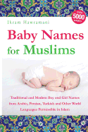 Baby Names for Muslims: Traditional and Modern Boy and Girl Names from Arabic, Persian, Turkish and Other World Languages Permissible in Islam