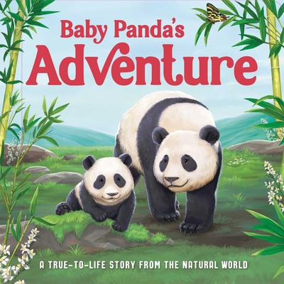 Baby Panda's Adventure: A True-To-Life Story from the Natural World, Ages 5 & Up - Igloobooks, and Harkness, Rose