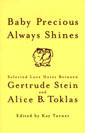 Baby Precious Always Shines: Selected Love Notes Between Gertrude Stein and Alice B. Toklas