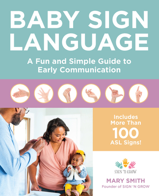 Baby Sign Language: A Fun and Simple Guide to Early Communication - Smith, Mary