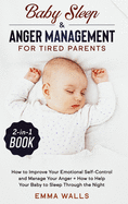 Baby Sleep and Anger Management for Tired Parents 2-in-1 Book: How to Improve Your Emotional Self-Control and Manage Your Anger + How to Help Your Baby to Sleep Through the Night