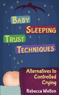 Baby Sleeping Trust Techniques: Alternatives to Controlled Crying