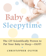 Baby Sleepytime: The CD Scientifically Proven to Put Your Baby to Sleep--Fast