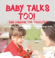 Baby Talks Too! Sign Language for Toddlers - Sign Language Book for Kids Children's Foreign Language Books