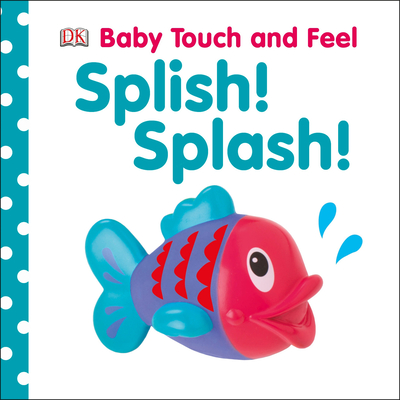 Baby Touch and Feel: Splish! Splash! - DK