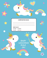 Baby Unicorns Rule Ok! Wide Ruled Composition Book