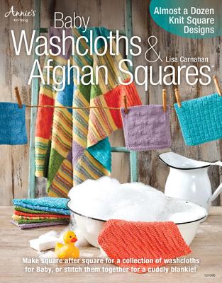 Baby Washcloths & Afghan Squares: Almost a Dozen Knit Square Designs - Carnahan, Lisa