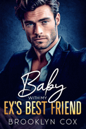 Baby with my Ex's Best Friend: An Enemies to Lovers Billionaire Romance